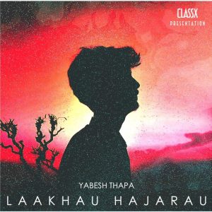Lakhau hajarau yabesh thapa