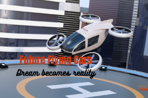 Future Flying cars -Dream become reality