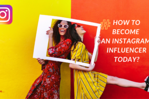 How to become an instagram influencer today