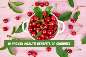 10 proven health benefits of Cherries