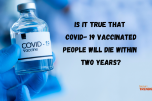 Is it true that COVID- 19 vaccinated people will die within two years
