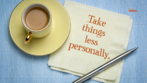 stop taking things personally to live the life of your choice