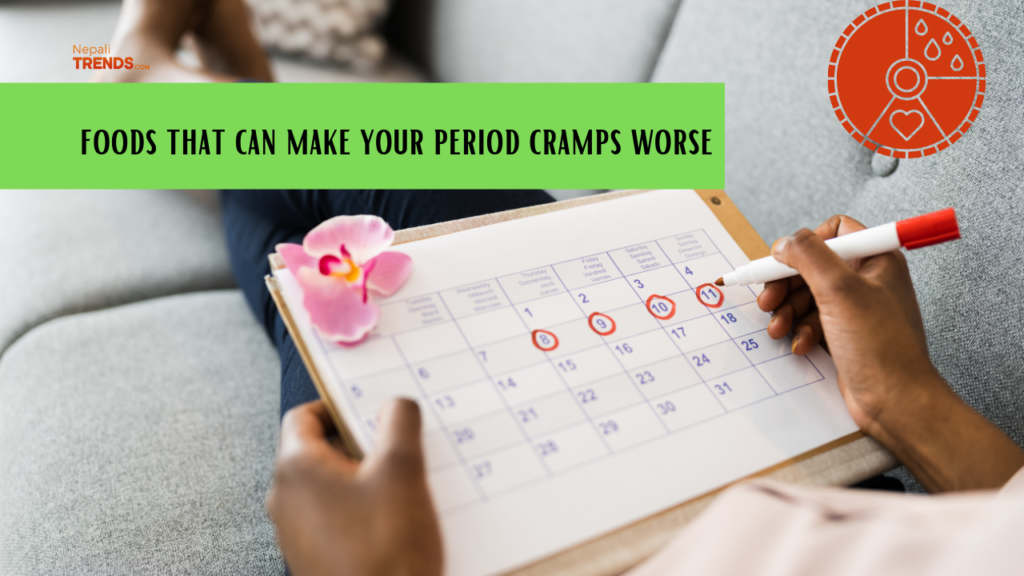 7 foods that can make your period cramps worse