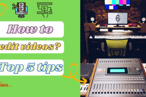 Top 5 video editing tips for better social media engagement