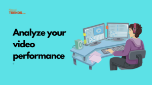 Video editing tips for social media – Analyze your video performance