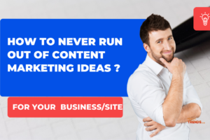 How to never run out of content Marketing ideas