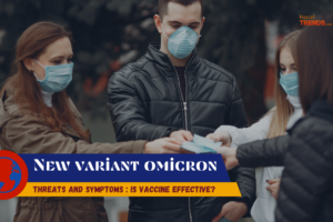 New variant omicron Threats and Symptoms Is vaccine effective