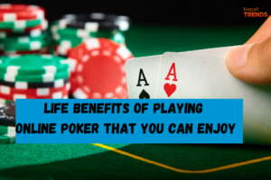 Life Benefits of playing online Poker That You Can Enjoy